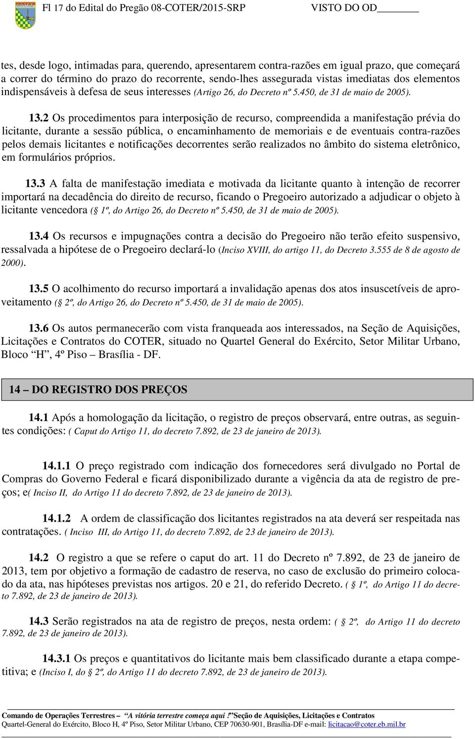 2 Os procedimentos para interposição de recurso, compreendida a manifestação prévia do licitante, durante a sessão pública, o encaminhamento de memoriais e de eventuais contra-razões pelos demais