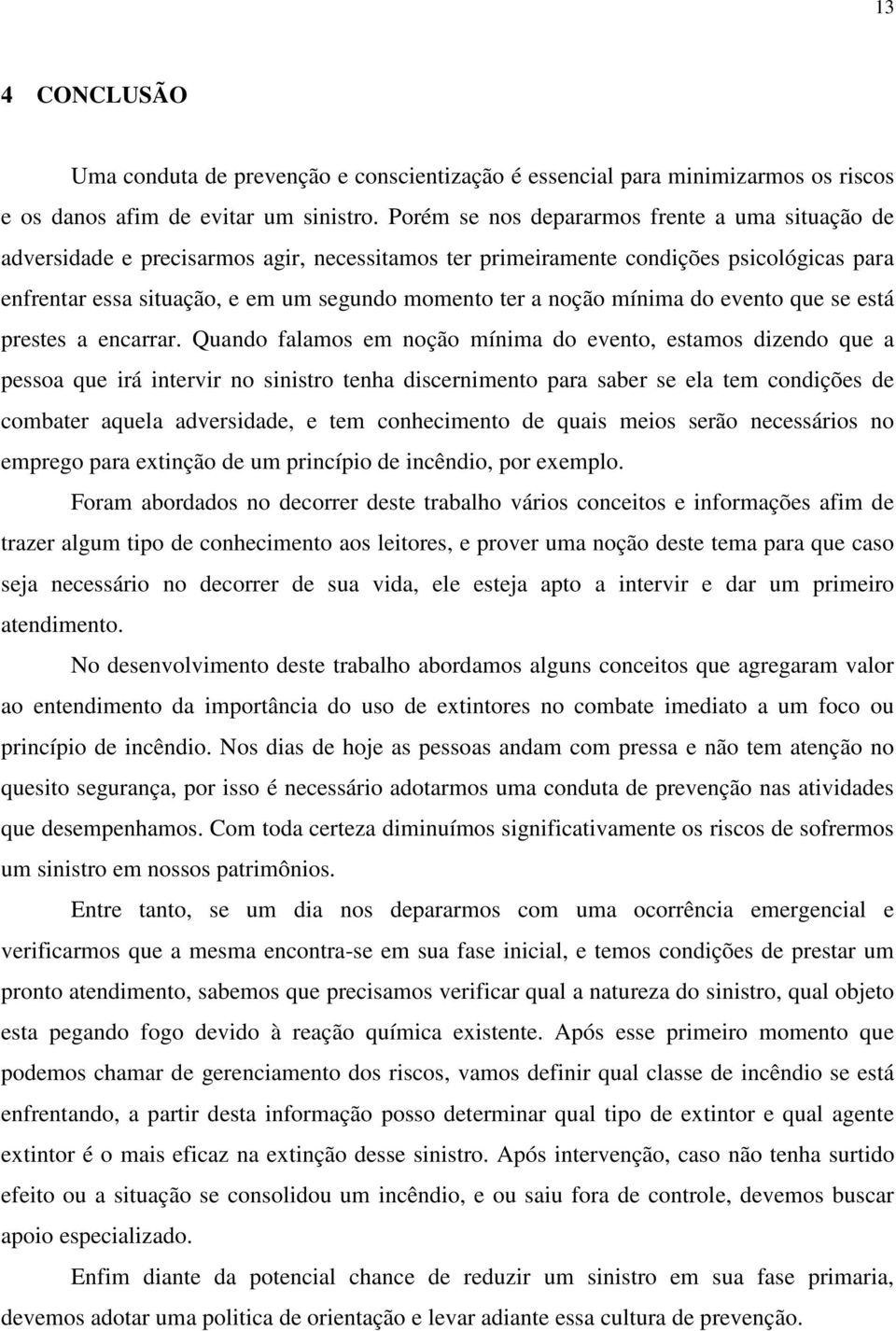 noção mínima do evento que se está prestes a encarrar.