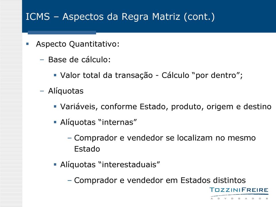 dentro ; Alíquotas Variáveis, conforme Estado, produto, origem e destino