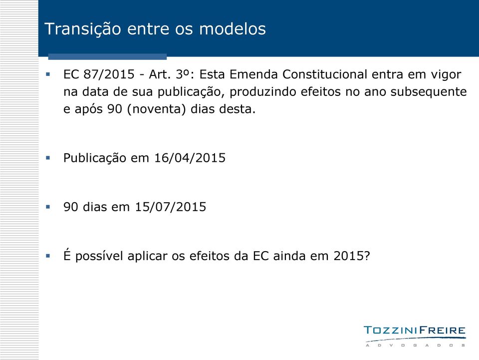 publicação, produzindo efeitos no ano subsequente e após 90 (noventa)