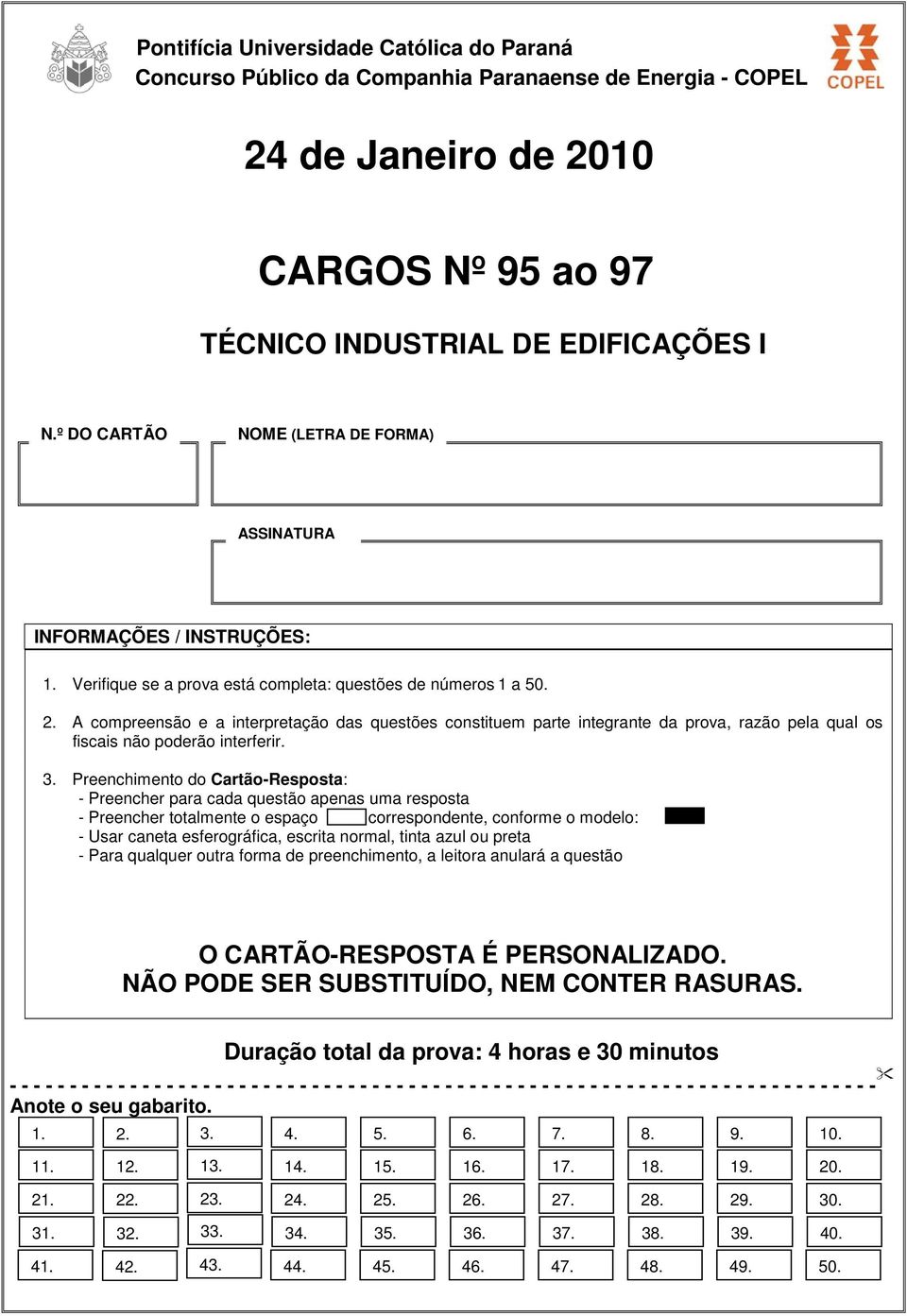 A compreensão e a interpretação das questões constituem parte integrante da prova, razão pela qual os fiscais não poderão interferir. 3.