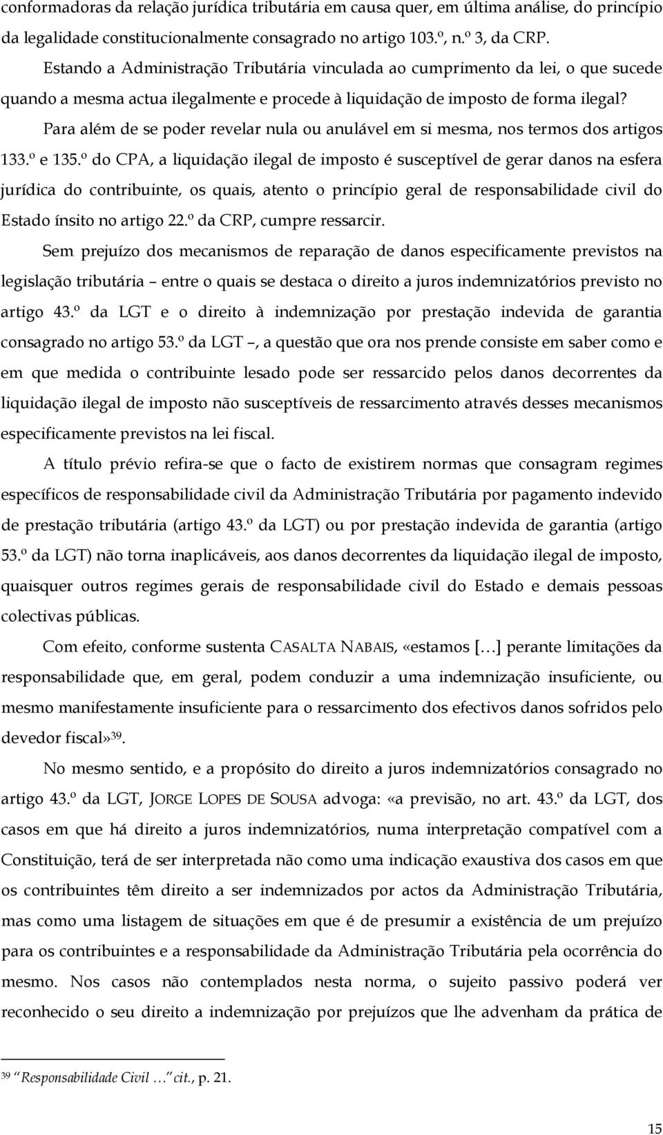 Para além de se poder revelar nula ou anulável em si mesma, nos termos dos artigos 133.º e 135.