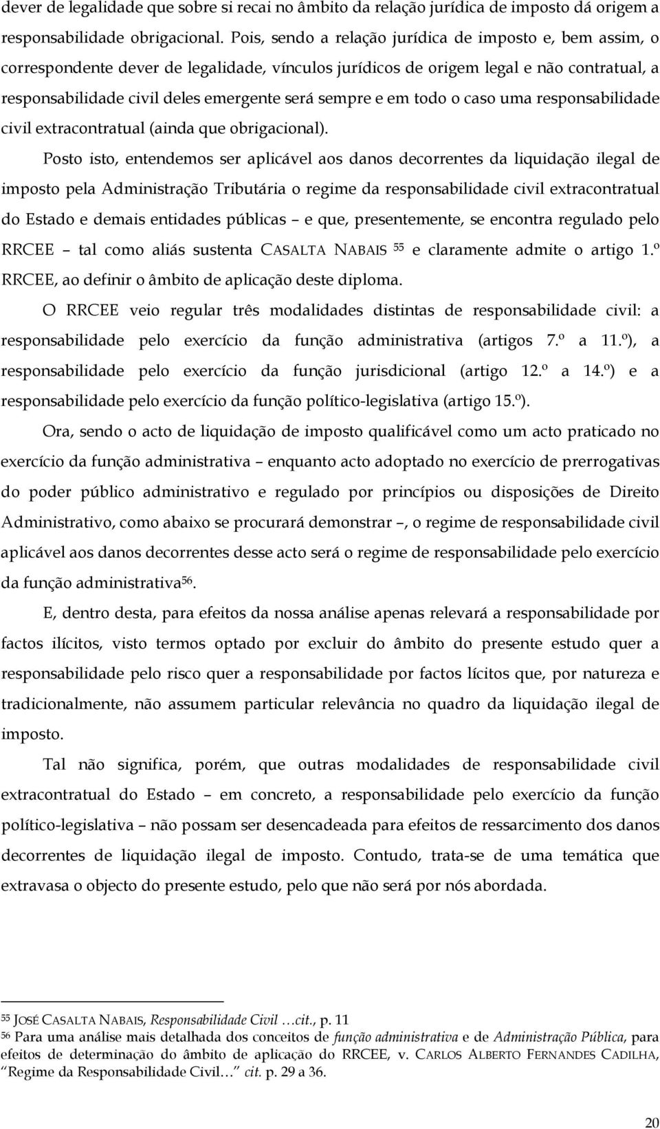 e em todo o caso uma responsabilidade civil extracontratual (ainda que obrigacional).