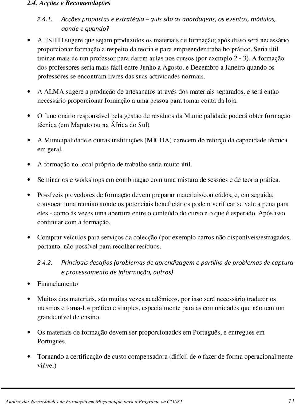 Seria útil treinar mais de um professor para darem aulas nos cursos (por exemplo 2-3).