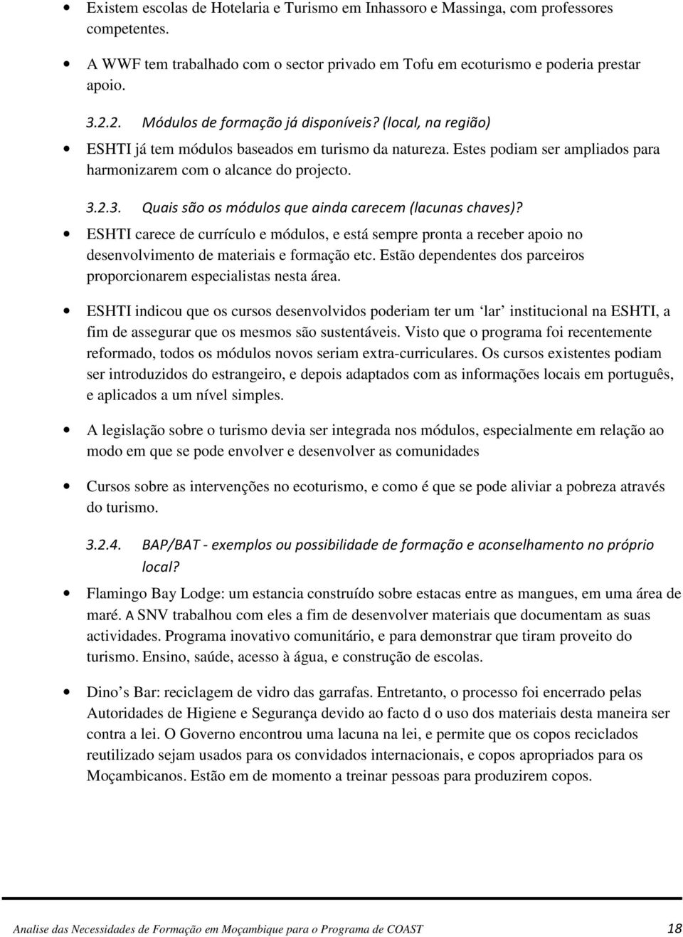 2.3. Quais são os módulos que ainda carecem (lacunas chaves)? ESHTI carece de currículo e módulos, e está sempre pronta a receber apoio no desenvolvimento de materiais e formação etc.