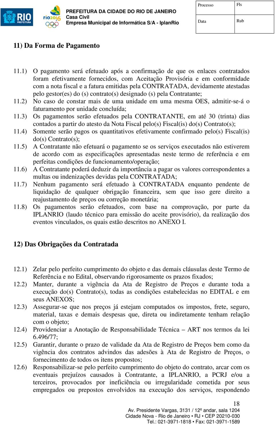 CONTRATADA, devidamente atestadas pelo gestor(es) do (s) contrato(s) designado (s) pela Contratante; 11.