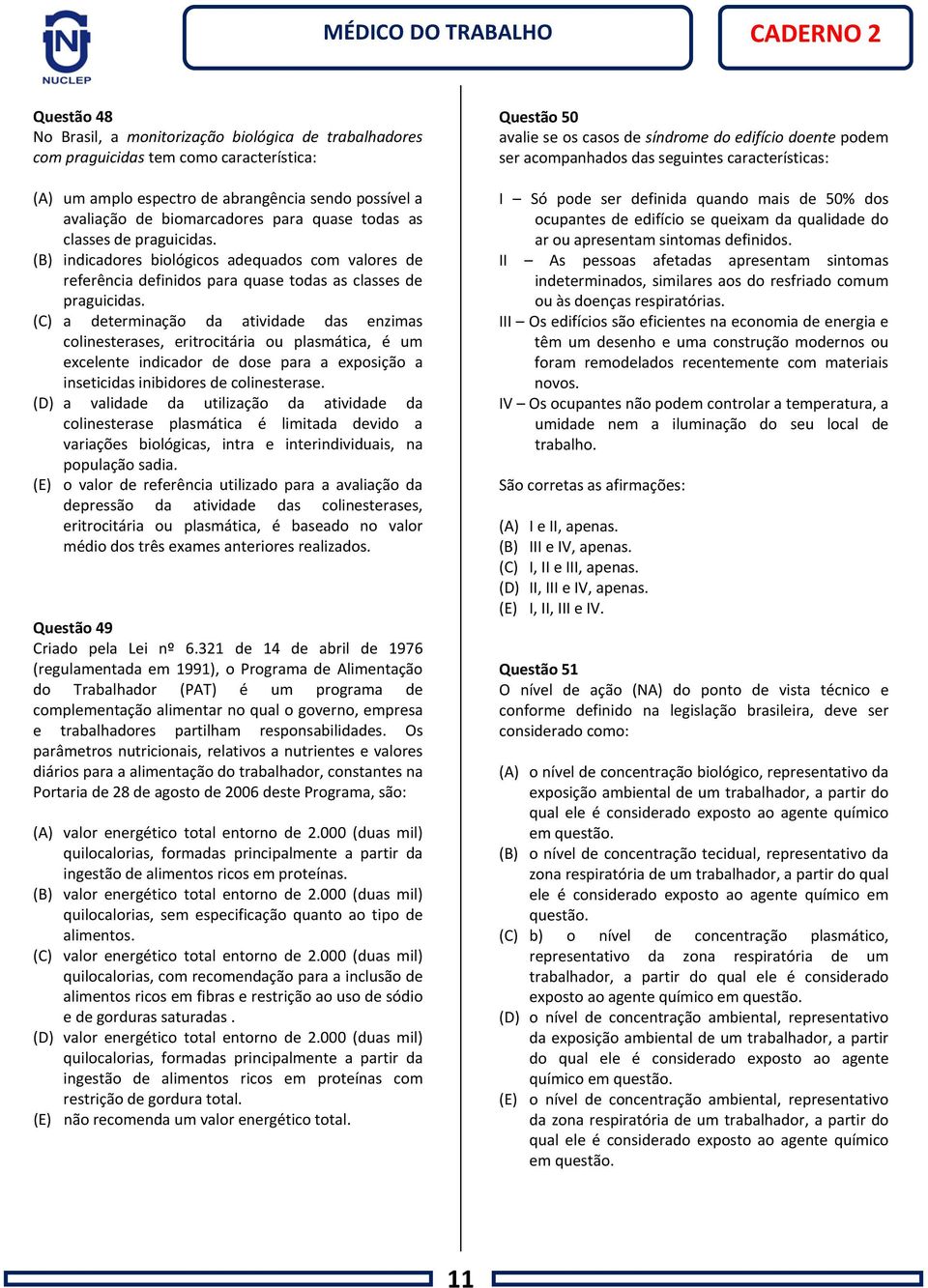 (C) a determinação da atividade das enzimas colinesterases, eritrocitária ou plasmática, é um excelente indicador de dose para a exposição a inseticidas inibidores de colinesterase.