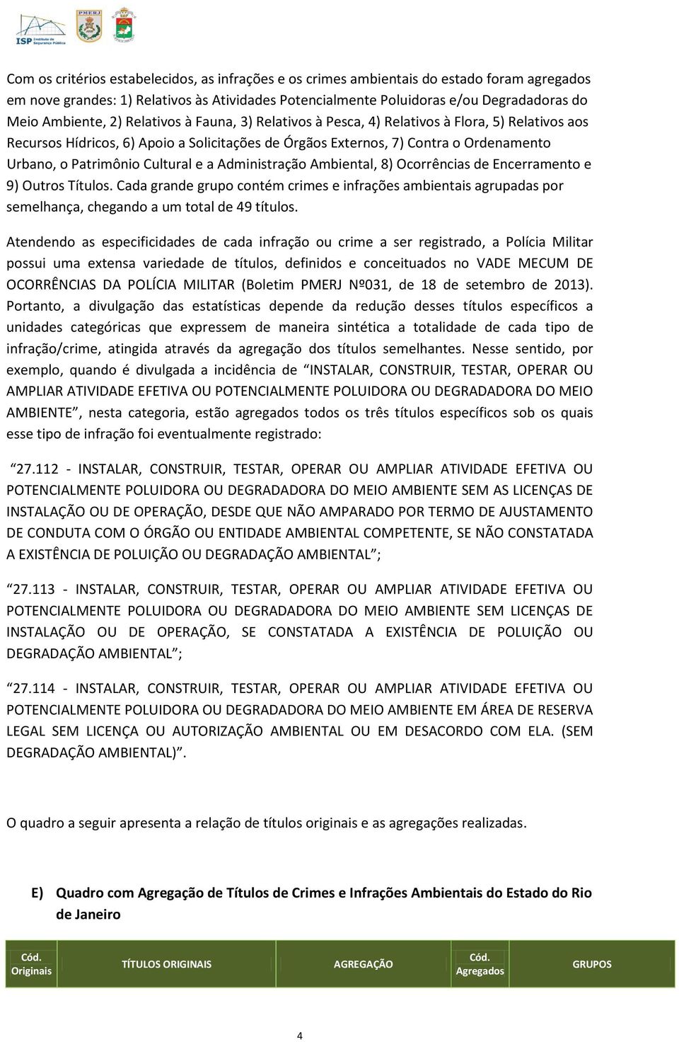 e a Administração Ambiental, 8) Ocorrências de Encerramento e 9) Outros Títulos. Cada grande grupo contém crimes e infrações ambientais agrupadas por semelhança, chegando a um total de 49 títulos.