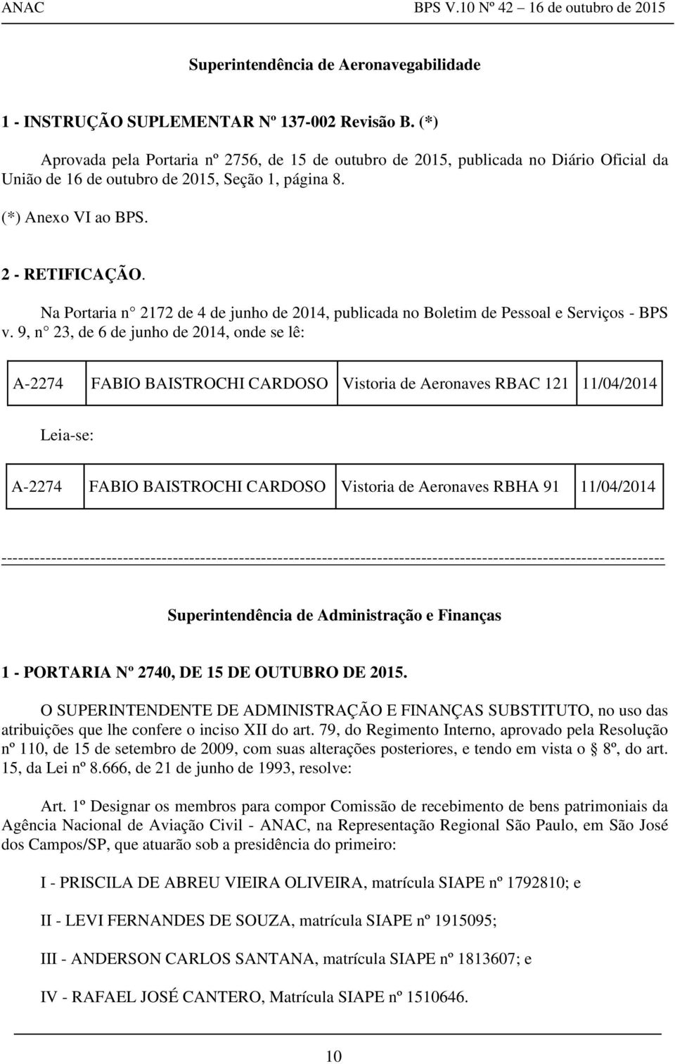 Na Portaria n 2172 de 4 de junho de 2014, publicada no Boletim de Pessoal e Serviços - BPS v.