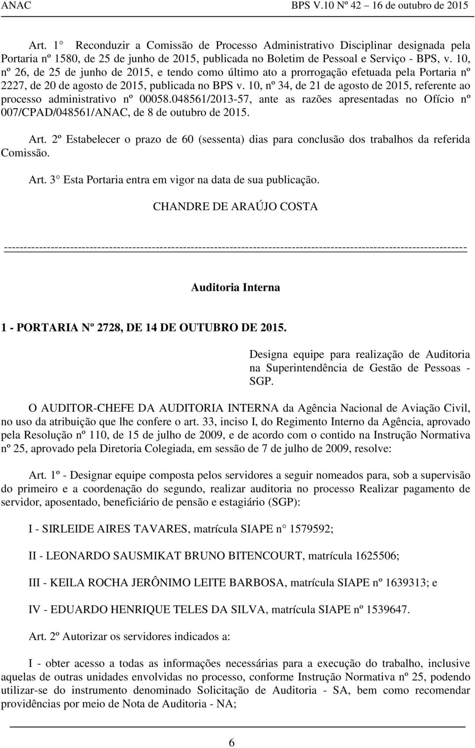 10, nº 34, de 21 de agosto de 2015, referente ao processo administrativo nº 00058.048561/2013-57, ante as razões apresentadas no Ofício nº 007/CPAD/048561/ANAC, de 8 de outubro de 2015. Art.