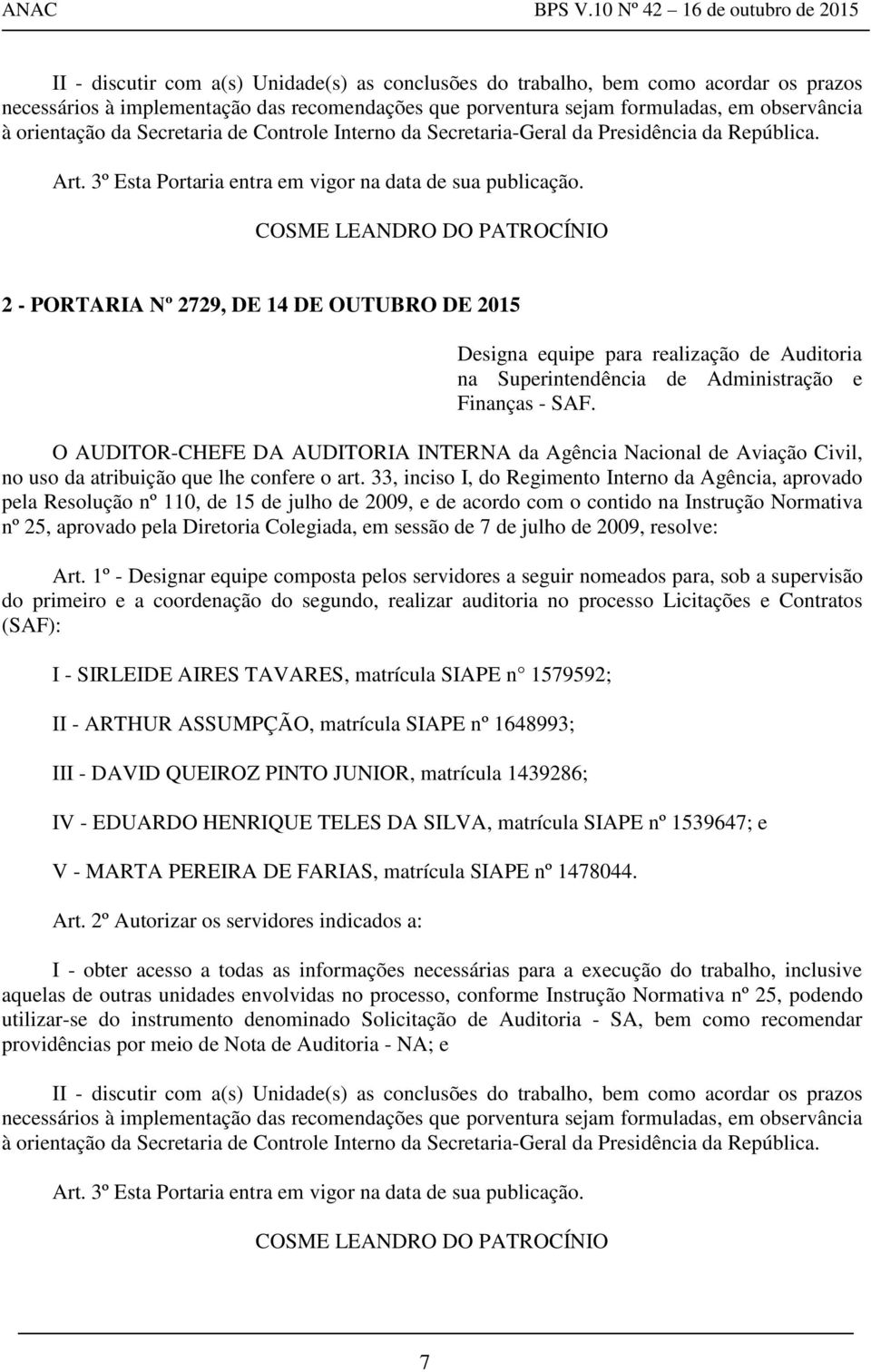 COSME LEANDRO DO PATROCÍNIO 2 - PORTARIA Nº 2729, DE 14 DE OUTUBRO DE 2015 Designa equipe para realização de Auditoria na Superintendência de Administração e Finanças - SAF.