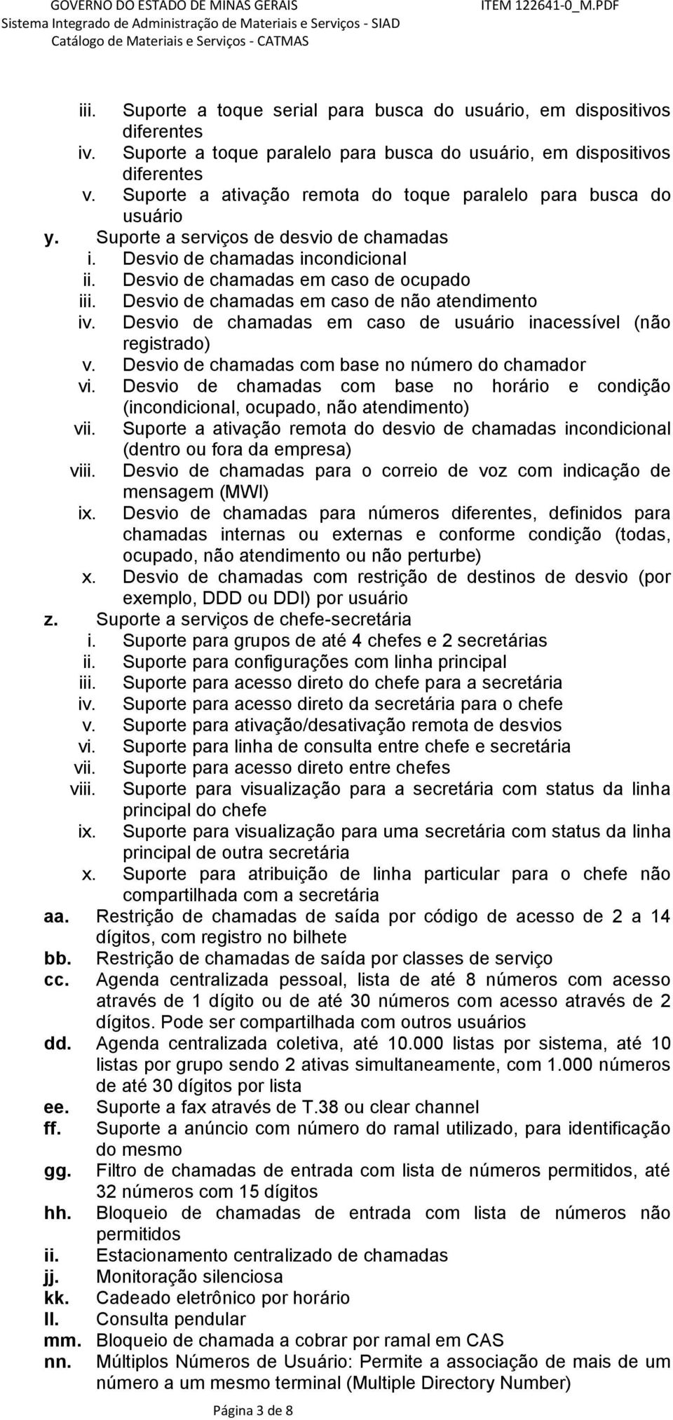 Desvio de chamadas em caso de não atendimento iv. Desvio de chamadas em caso de usuário inacessível (não registrado) v. Desvio de chamadas com base no número do chamador vi.