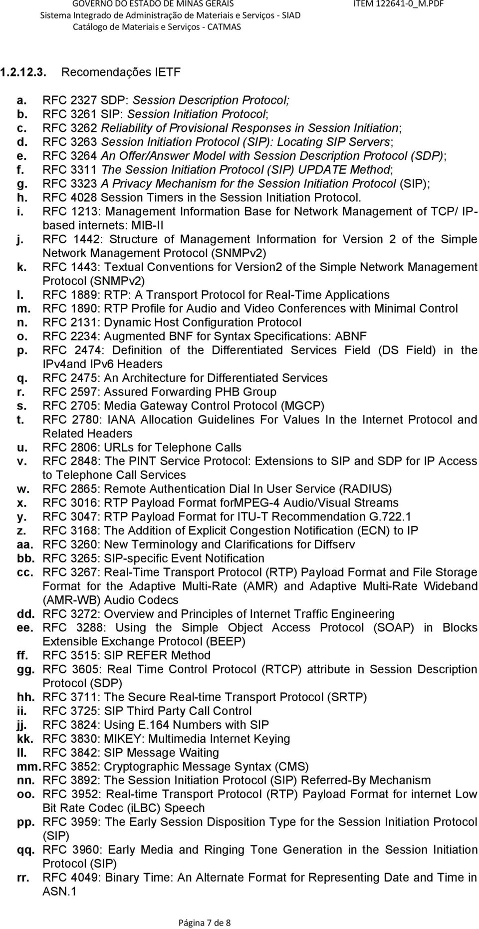 RFC 3311 The Session Initiation Protocol (SIP) UPDATE Method; g. RFC 3323 A Privacy Mechanism for the Session Initiation Protocol (SIP); h. RFC 4028 Session Timers in the Session Initiation Protocol.