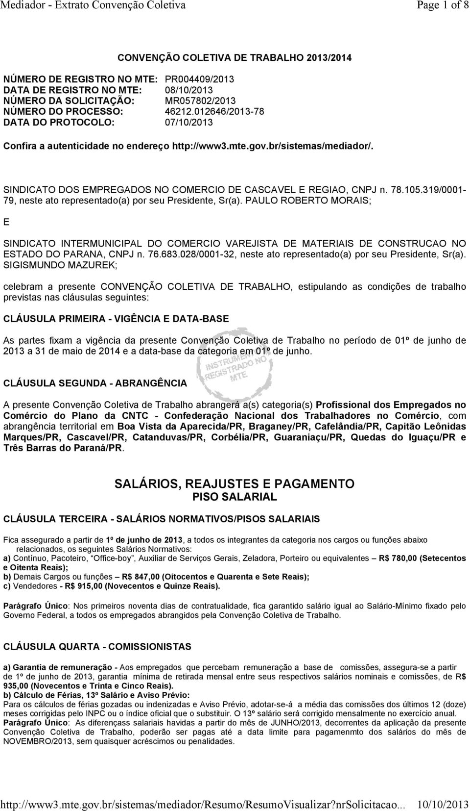 319/0001-79, neste ato representado(a) por seu Presidente, Sr(a). PAULO ROBERTO MORAIS; E SINDICATO INTERMUNICIPAL DO COMERCIO VAREJISTA DE MATERIAIS DE CONSTRUCAO NO ESTADO DO PARANA, CNPJ n. 76.683.