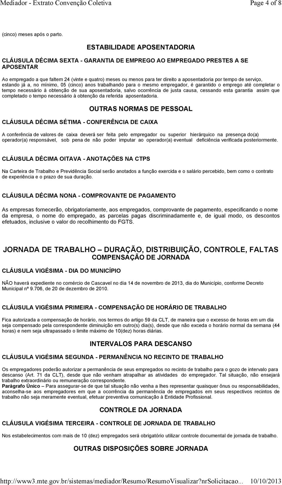 aposentadoria por tempo de serviço, estando já a, no mínimo, 05 (cinco) anos trabalhando para o mesmo empregador, é garantido o emprego até completar o tempo necessário à obtenção de sua