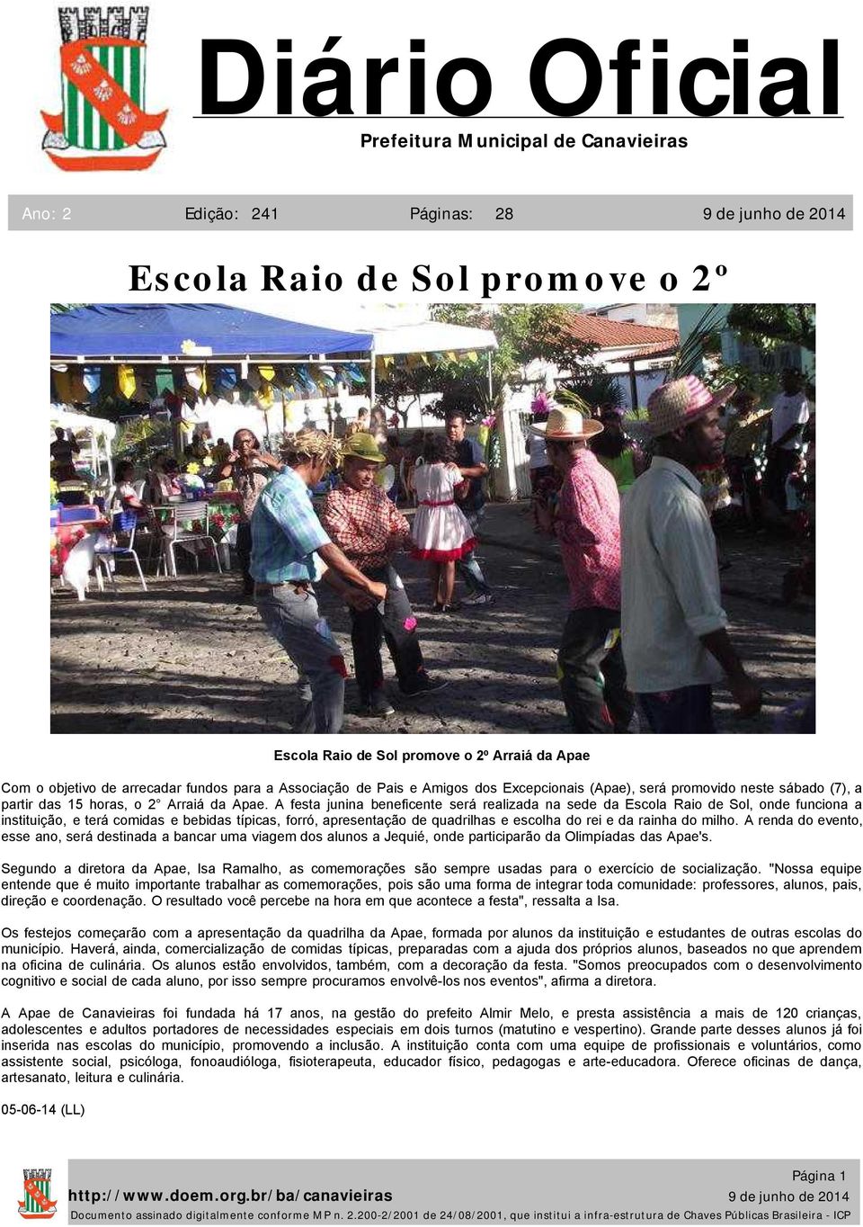 A festa junina beneficente será realizada na sede da Escola Raio de Sol, onde funciona a instituição, e terá comidas e bebidas típicas, forró, apresentação de quadrilhas e escolha do rei e da rainha