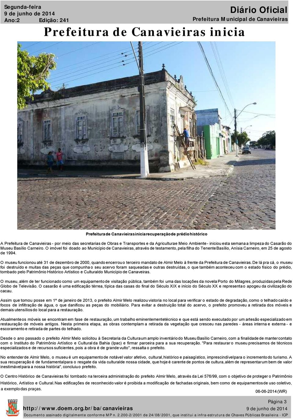 O imóvel foi doado ao Município de Canavieiras, através de testamento, pela filha do Tenente Basílio, Anísia Carneiro, em 25 de agosto de 1994.