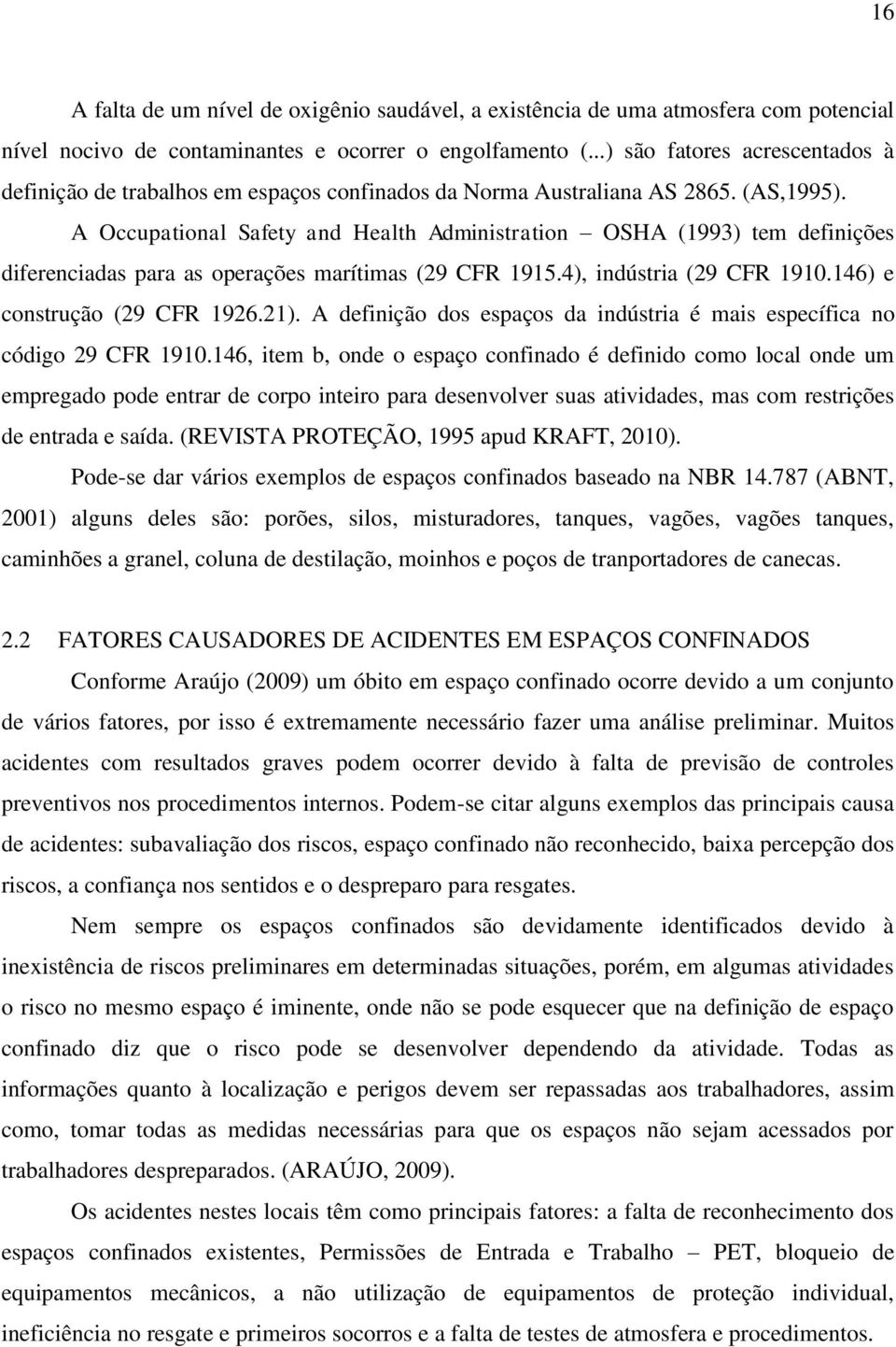 A Occupational Safety and Health Administration OSHA (1993) tem definições diferenciadas para as operações marítimas (29 CFR 1915.4), indústria (29 CFR 1910.146) e construção (29 CFR 1926.21).