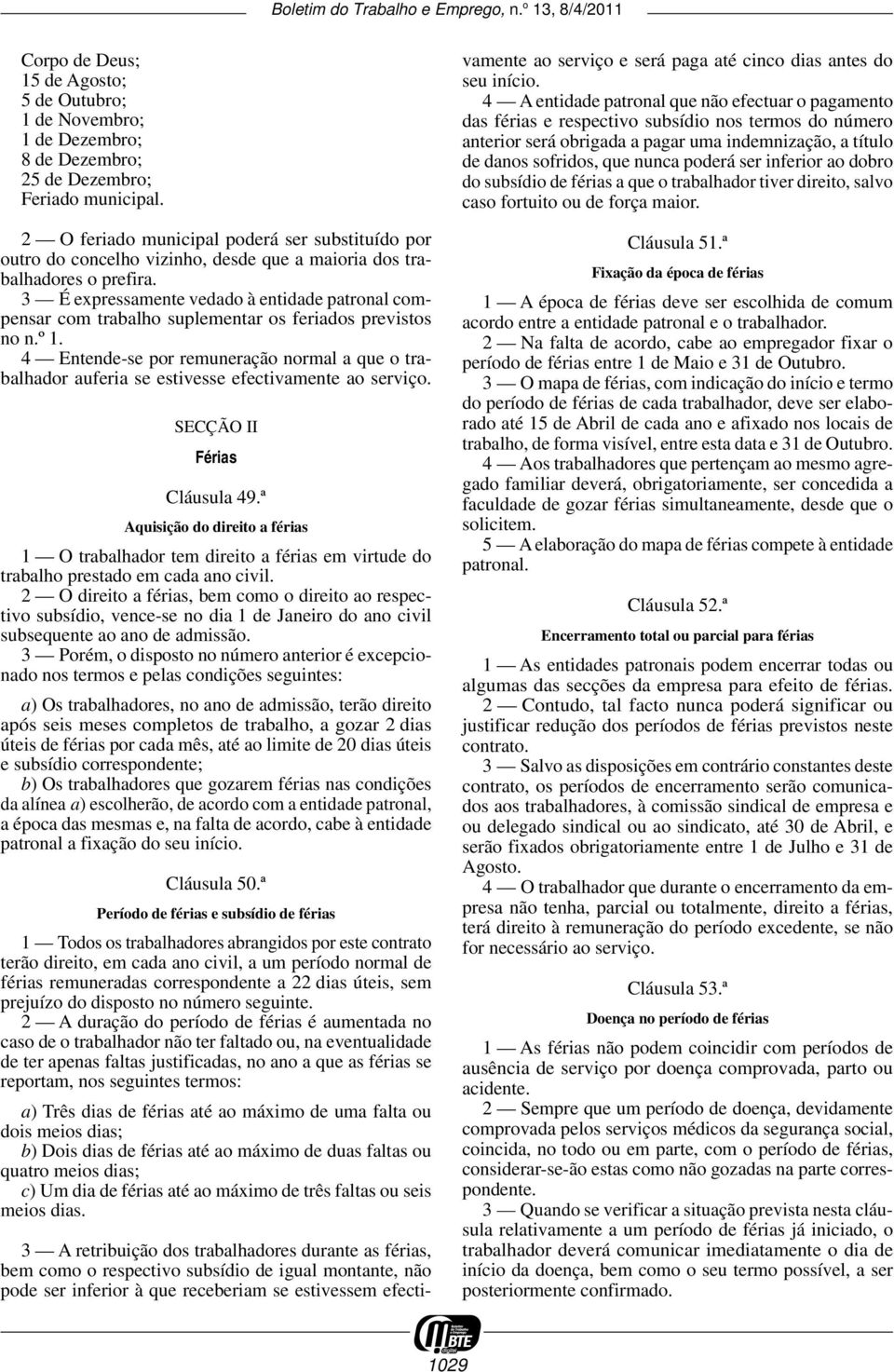 3 É expressamente vedado à entidade patronal compensar com trabalho suplementar os feriados previstos no n.º 1.