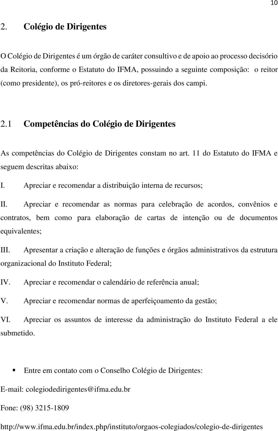 11 do Estatuto do IFMA e seguem descritas abaixo: I. Apreciar e recomendar a distribuição interna de recursos; II.