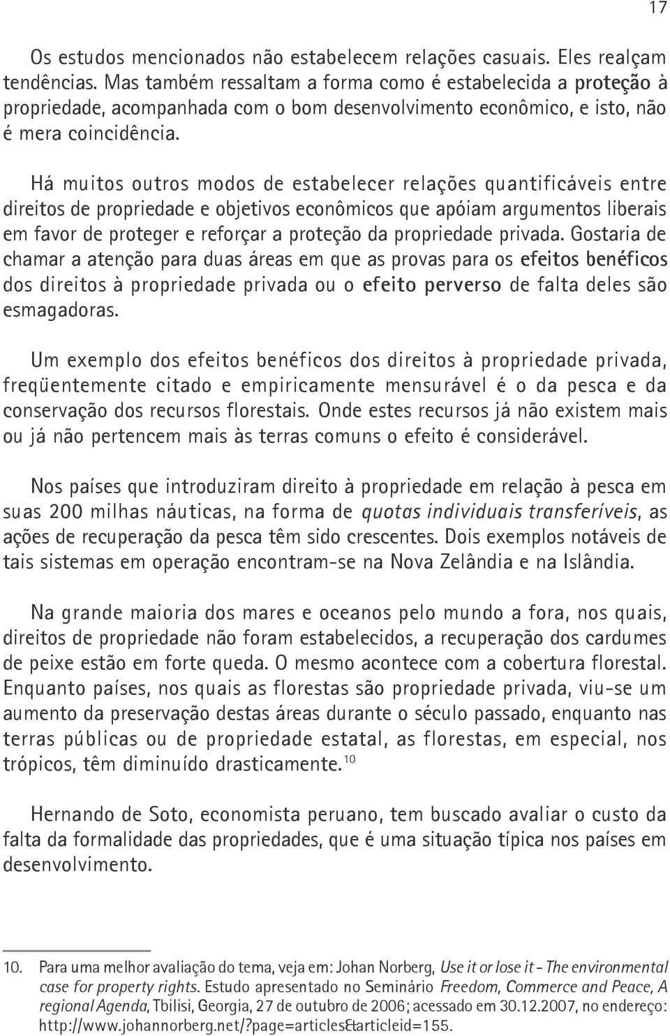 Há muitos outros modos de estabelecer relações quantificáveis entre direitos de propriedade e objetivos econômicos que apóiam argumentos liberais em favor de proteger e reforçar a proteção da