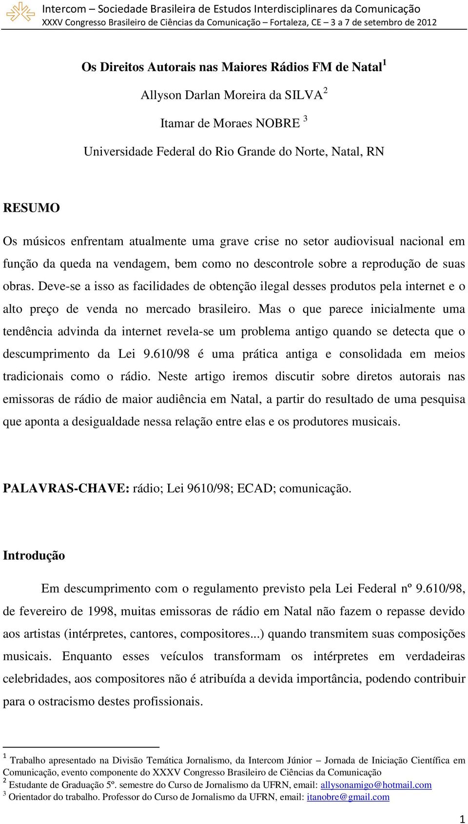 Deve-se a isso as facilidades de obtenção ilegal desses produtos pela internet e o alto preço de venda no mercado brasileiro.