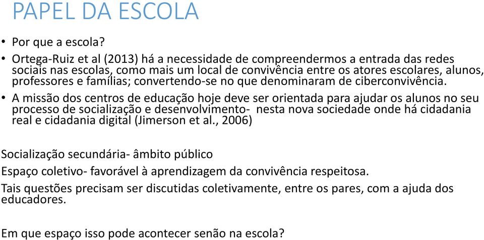 famílias; convertendo-se no que denominaram de ciberconvivência.