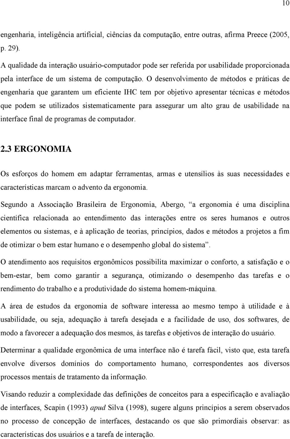 O desenvolvimento de métodos e práticas de engenharia que garantem um eficiente IHC tem por objetivo apresentar técnicas e métodos que podem se utilizados sistematicamente para assegurar um alto grau