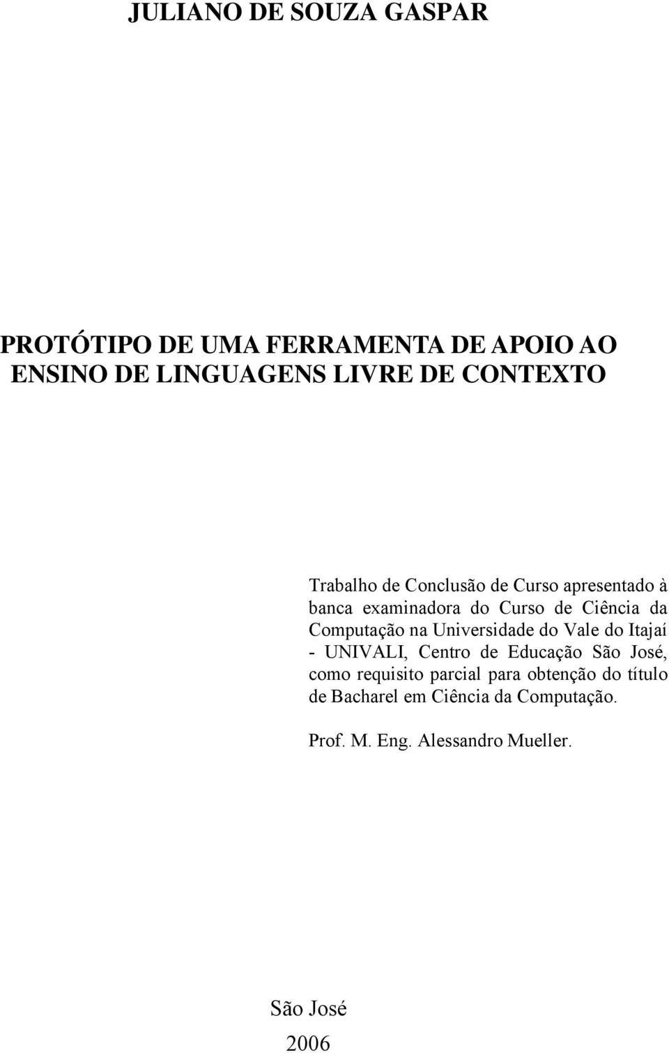 Computação na Universidade do Vale do Itajaí - UNIVALI, Centro de Educação São José, como requisito