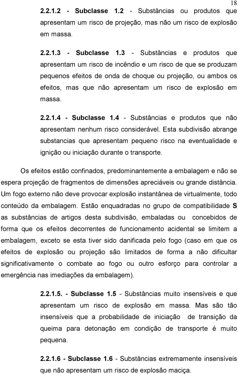 explosão em massa. 2.2.1.4 - Subclasse 1.4 - Substâncias e produtos que não apresentam nenhum risco considerável.