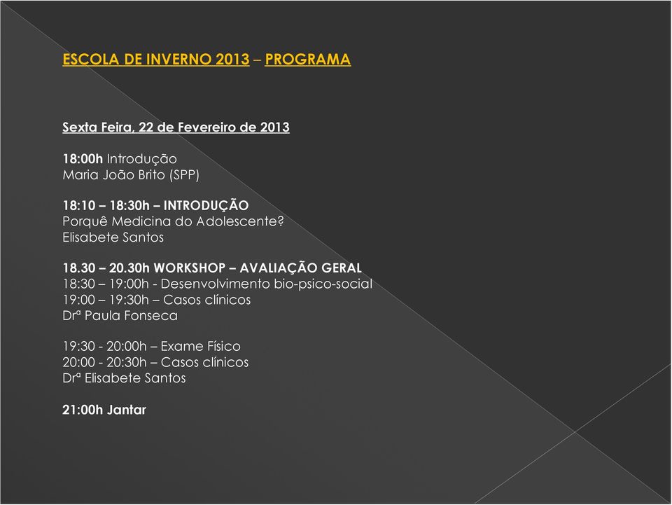 30h WORKSHOP AVALIAÇÃO GERAL 18:30 19:00h - Desenvolvimento bio-psico-social 19:00 19:30h Casos