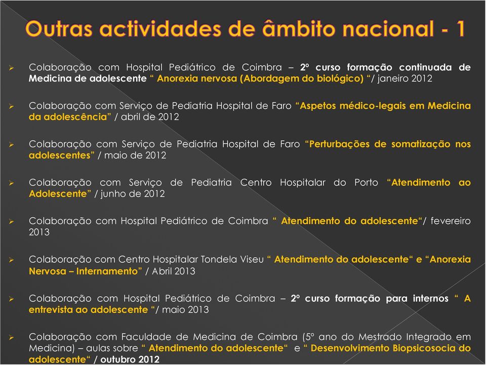 Colaboração com Serviço de Pediatria Centro Hospitalar do Porto Atendimento ao Adolescente / junho de 2012 Colaboração com Hospital Pediátrico de Coimbra Atendimento do adolescente / fevereiro 2013