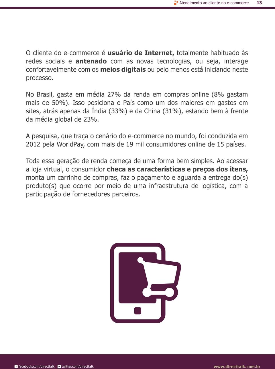 Isso posiciona o País como um dos maiores em gastos em sites, atrás apenas da Índia (33%) e da China (31%), estando bem à frente da média global de 23%.