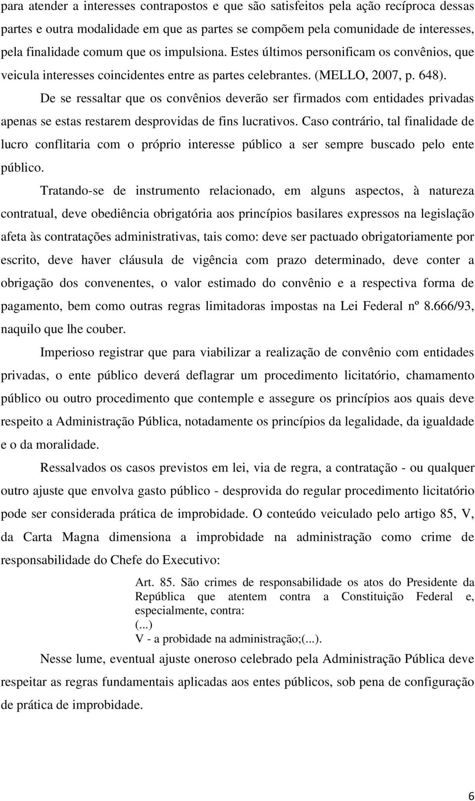 De se ressaltar que os convênios deverão ser firmados com entidades privadas apenas se estas restarem desprovidas de fins lucrativos.