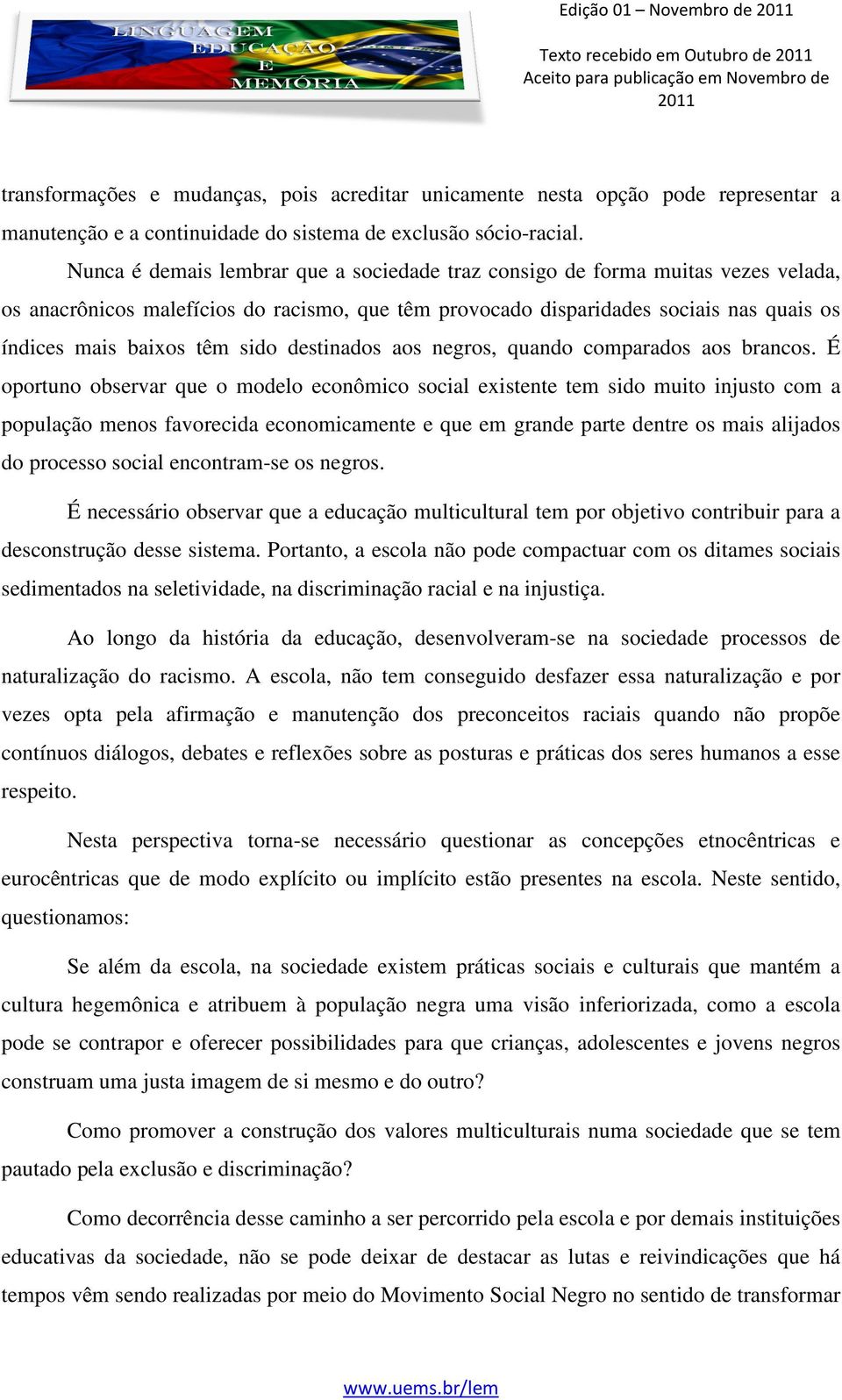 sido destinados aos negros, quando comparados aos brancos.