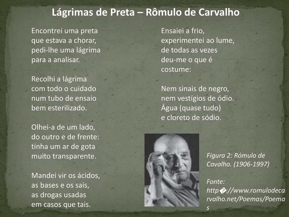 Olhei-a de um lado, do outro e de frente: tinha um ar de gota muito transparente.