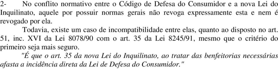 Todavia, existe um caso de incompatibilidade entre elas, quanto ao disposto no art. 51, inc. XVI da Lei 8078/90 com o art.