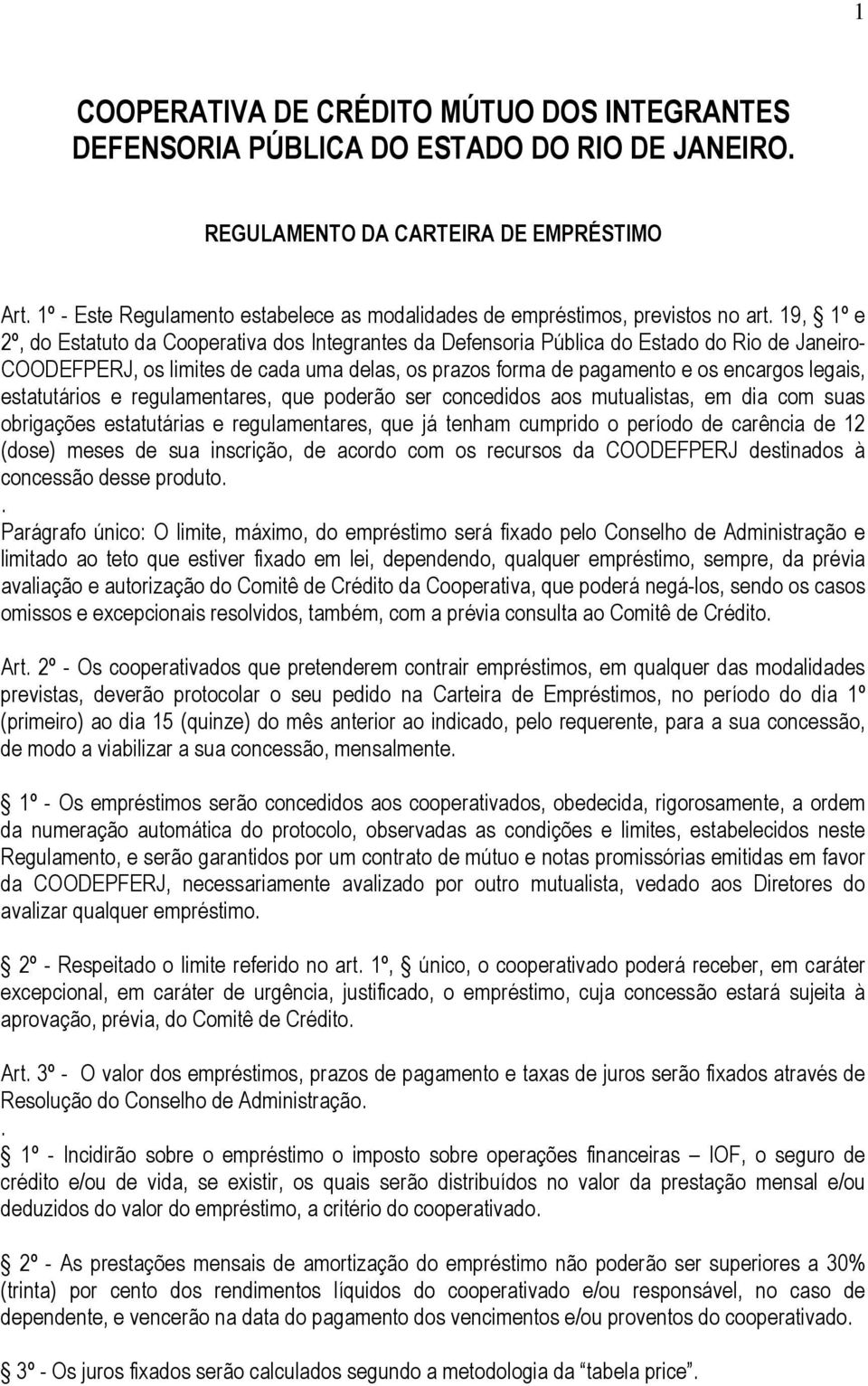 19, 1º e 2º, do Estatuto da Cooperativa dos Integrantes da Defensoria Pública do Estado do Rio de Janeiro- COODEFPERJ, os limites de cada uma delas, os prazos forma de pagamento e os encargos legais,