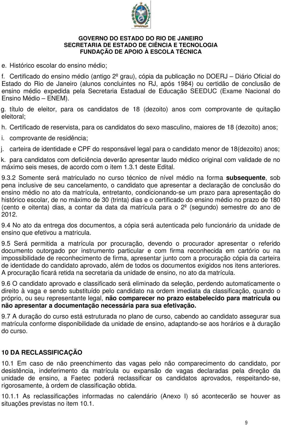 expedida pela Secretaria Estadual de Educação SEEDUC (Exame Nacional do Ensino Médio ENEM). g. título de eleitor, para os candidatos de 18 (dezoito) anos com comprovante de quitação eleitoral; h.