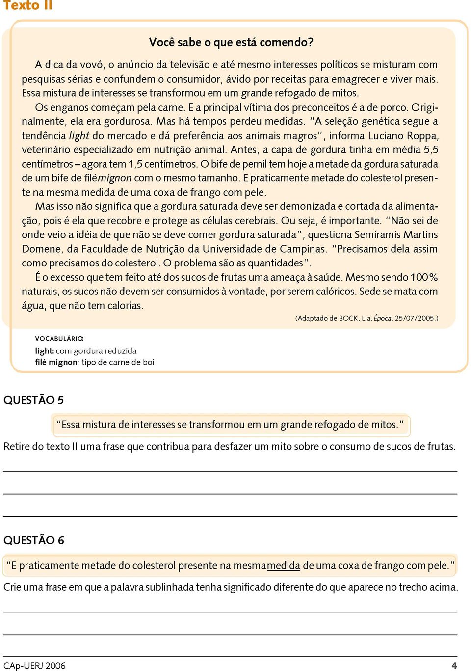 Essa mistura de interesses se transformou em um grande refogado de mitos. Os enganos começam pela carne. E a principal vítima dos preconceitos é a de porco. Originalmente, ela era gordurosa.