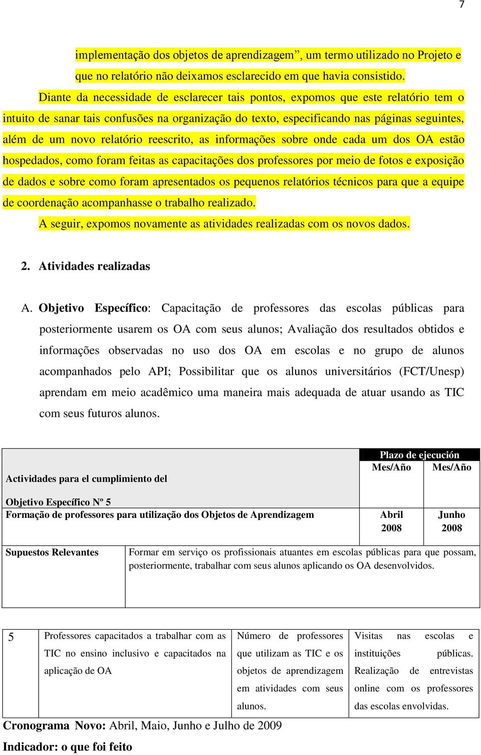 relatório reescrito, as informações sobre onde cada um dos OA estão hospedados, como foram feitas as capacitações dos professores por meio de fotos e exposição de dados e sobre como foram