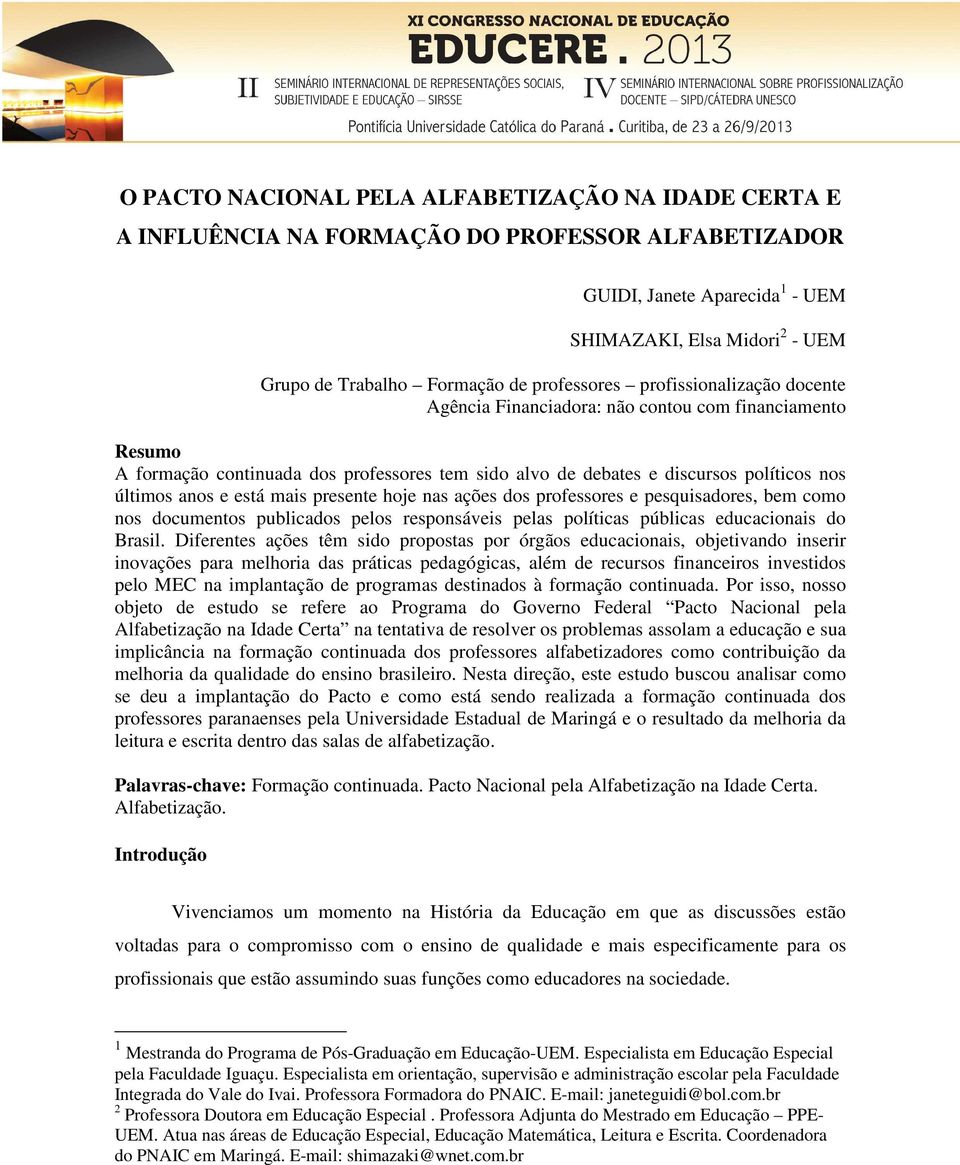 e está mais presente hoje nas ações dos professores e pesquisadores, bem como nos documentos publicados pelos responsáveis pelas políticas públicas educacionais do Brasil.