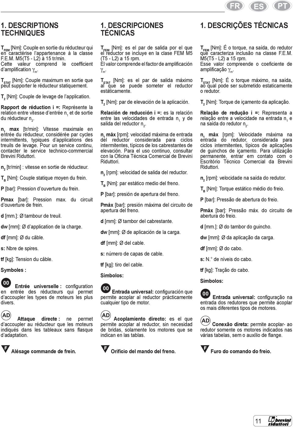 Rapport de réduction i =: Représente la relation entre vitesse d entrée n 1 et de sortie du réducteur n 2.