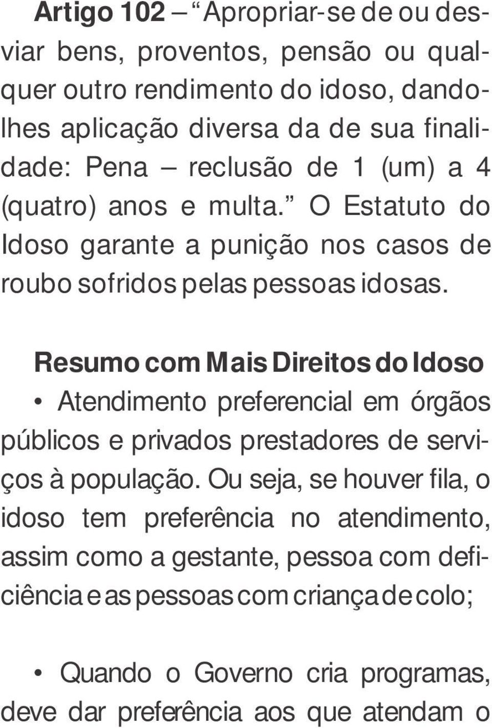 Resumo com Mais Direitos do Idoso Atendimento preferencial em órgãos públicos e privados prestadores de serviços à população.