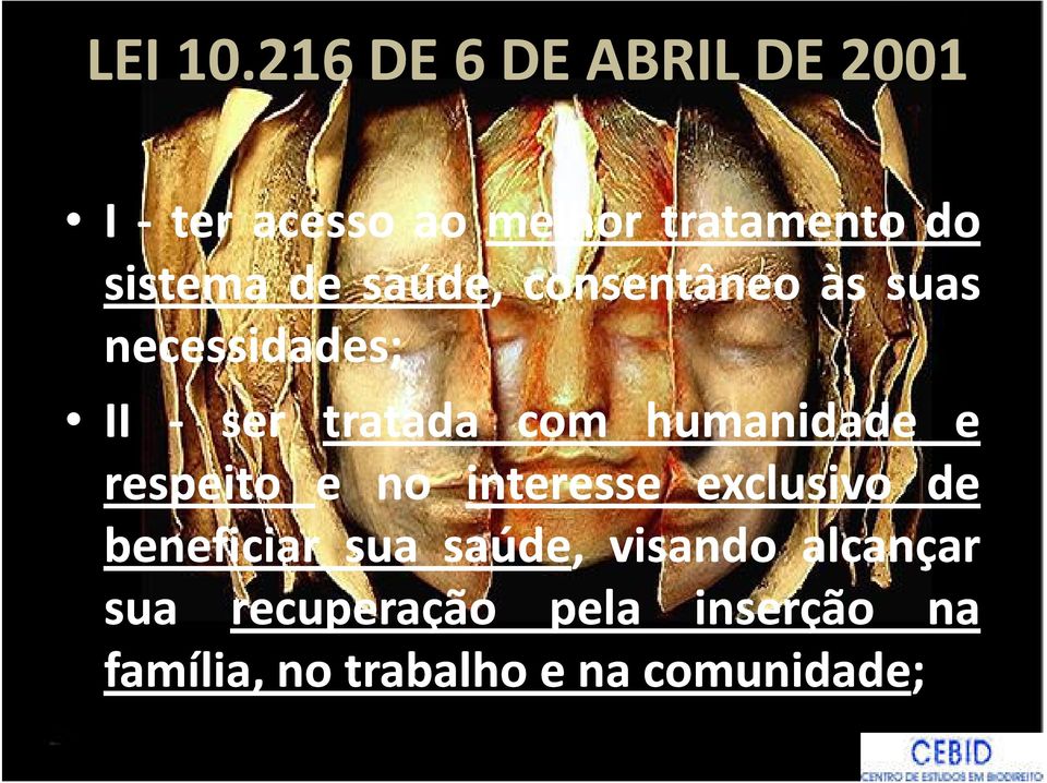 saúde, consentâneo às suas necessidades; II - ser tratada com humanidade e