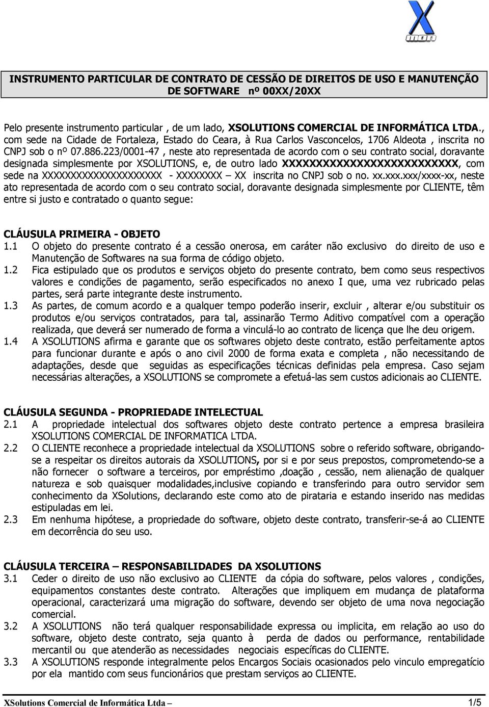 223/0001-47, neste ato representada de acordo com o seu contrato social, doravante designada simplesmente por XSOLUTIONS, e, de outro lado XXXXXXXXXXXXXXXXXXXXXXXXXX, com sede na