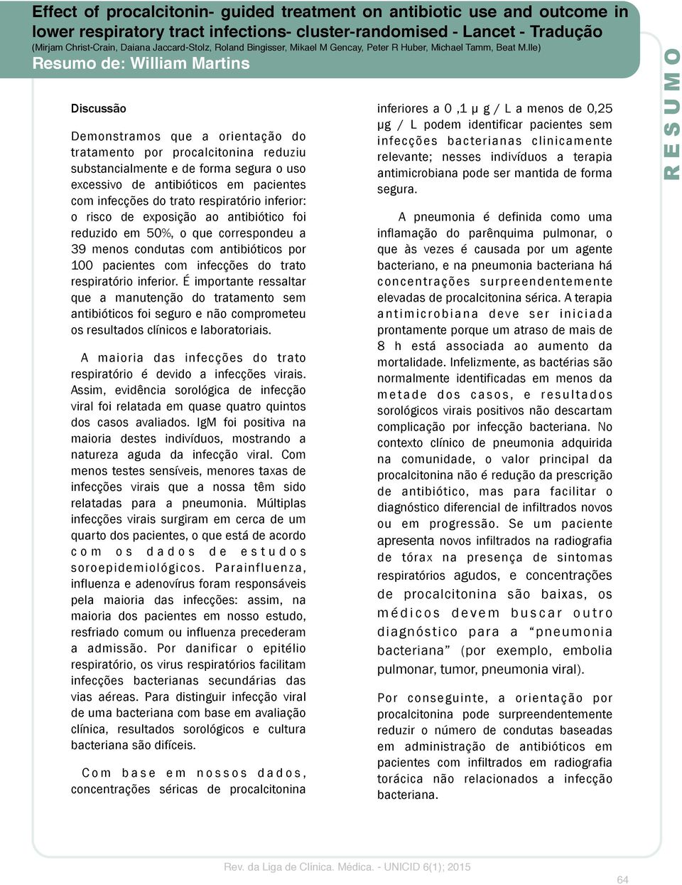 É importante ressaltar que a manutenção do tratamento sem antibióticos foi seguro e não comprometeu os resultados clínicos e laboratoriais.