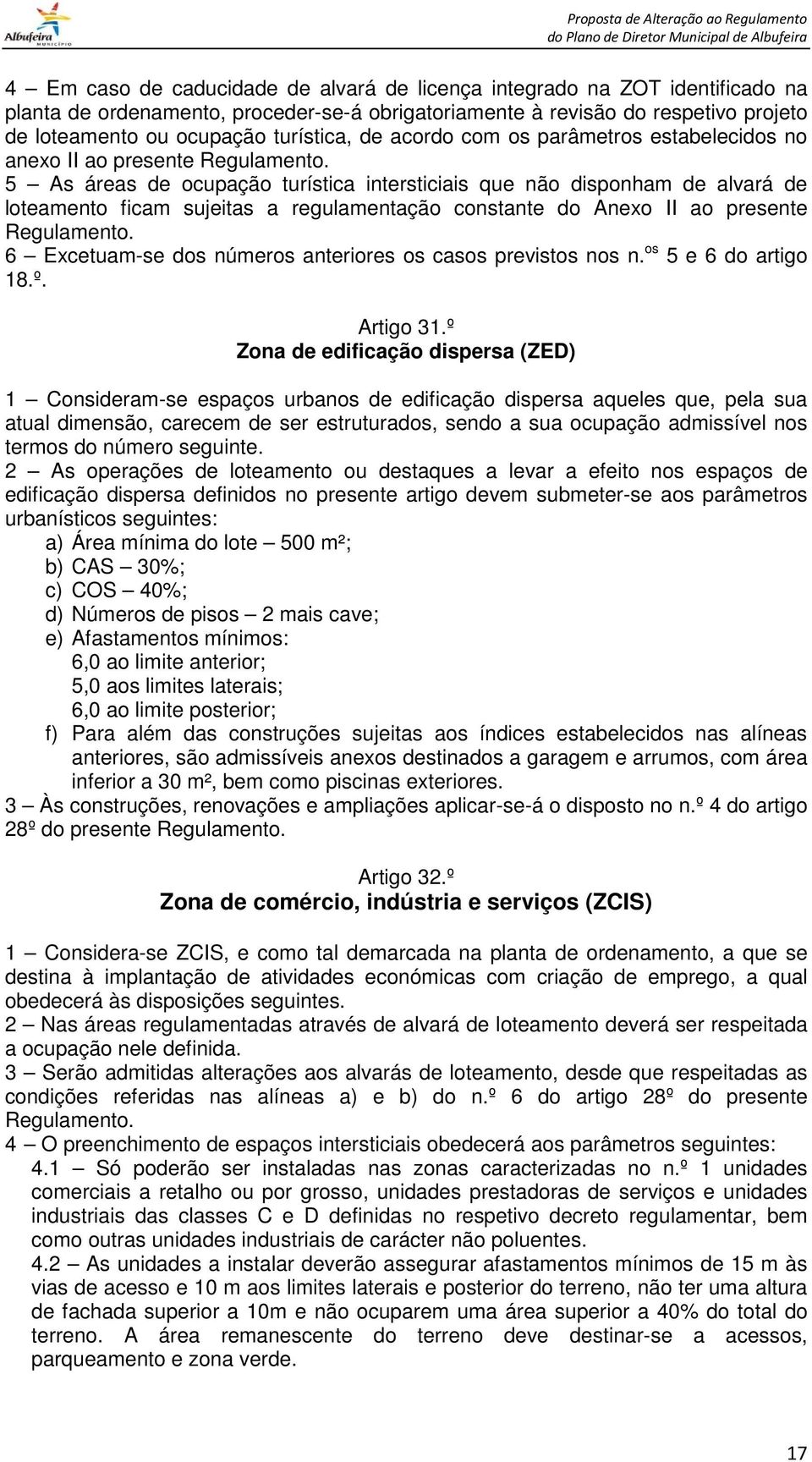 5 As áreas de ocupação turística intersticiais que não disponham de alvará de loteamento ficam sujeitas a regulamentação constante do Anexo II ao presente Regulamento.