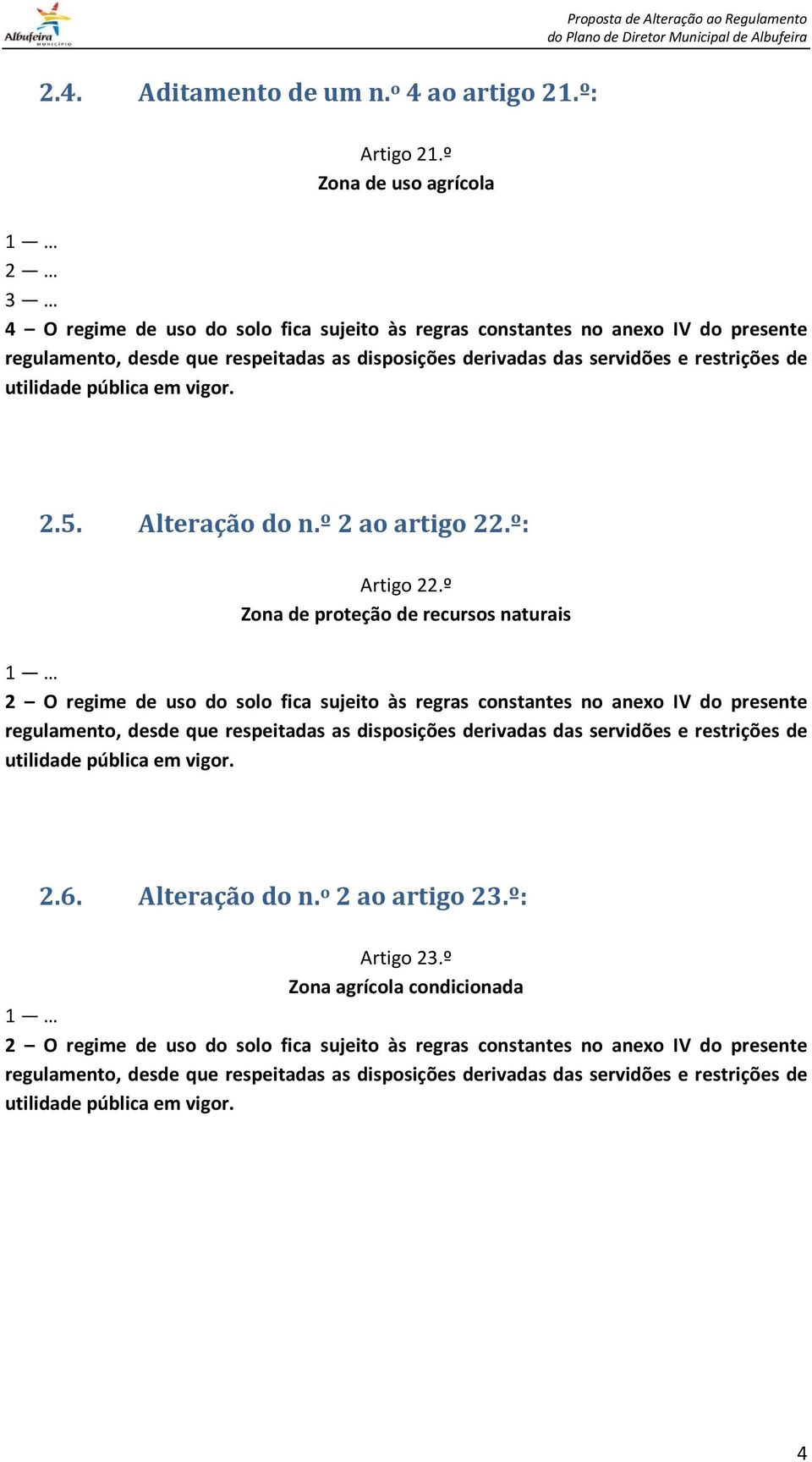 de utilidade pública em vigor. 2.5. Alteração do n.º 2 ao artigo 22.º: Artigo 22.