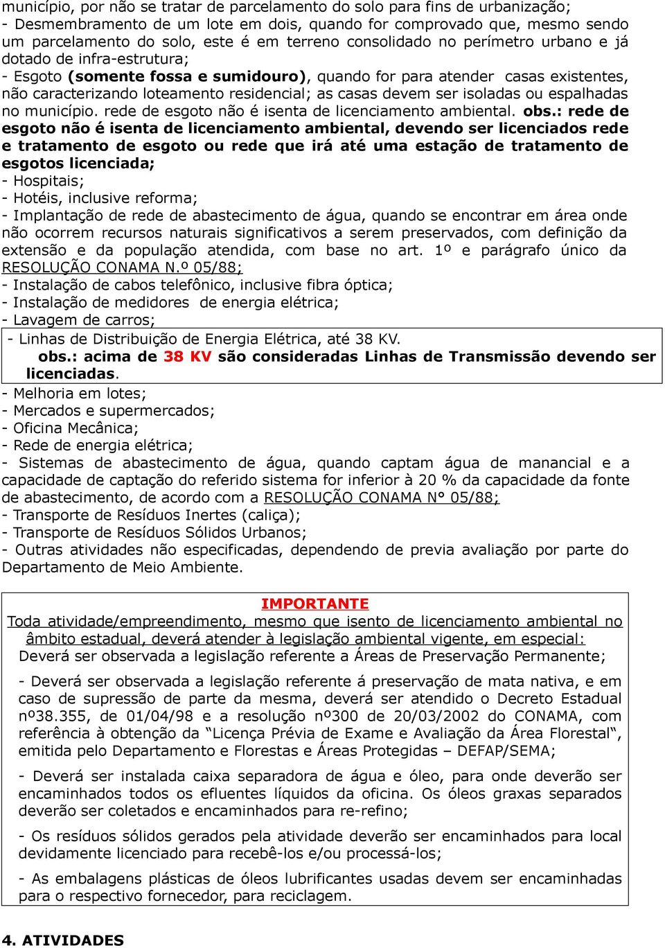 devem ser isoladas ou espalhadas no município. rede de esgoto não é isenta de licenciamento ambiental. obs.